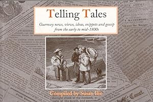 Bild des Verkufers fr Telling Tales: Guernsey News, Views, Ideas, Snippets and Gossip from the Early to Mid-1800s zum Verkauf von WeBuyBooks