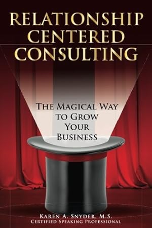 Bild des Verkufers fr Relationship Centered Consulting: The Magical Way To Grow Your Business zum Verkauf von Books for Life