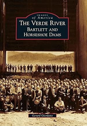 Image du vendeur pour The Verde River: Bartlett and Horseshoe Dams (Images of America) mis en vente par -OnTimeBooks-