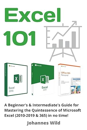 Image du vendeur pour Excel 101: A Beginner's & Intermediate's Guide for Mastering the Quintessence of Microsoft Excel (2010-2019 & 365) in no time! mis en vente par Redux Books