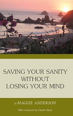 Immagine del venditore per Saving Your Sanity Without Losing Your Mind: One Woman's Practical Guide To Butting Heads With The Universe venduto da Redux Books