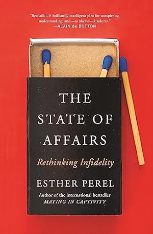 Imagen del vendedor de The State Of Affairs: Rethinking Infidelity - a book for anyone who has ever loved a la venta por -OnTimeBooks-