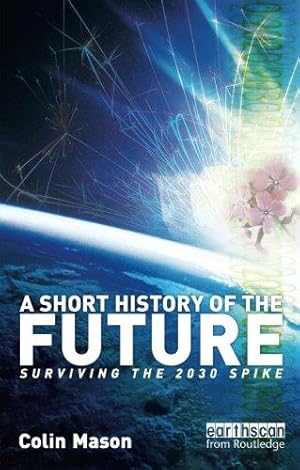 Bild des Verkufers fr A Short History of the Future: Surviving the 2030 Spike zum Verkauf von WeBuyBooks