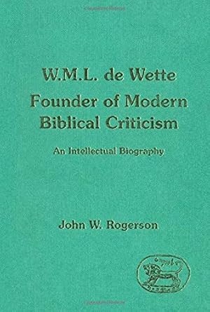 Immagine del venditore per W.M.L.De Wette, Founder of Modern Biblical Criticism: An Intellectual Biography: No. 126. (Journal for the Study of the Old Testament Supplement S.) venduto da WeBuyBooks