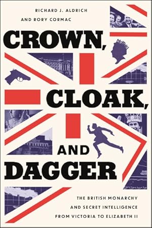 Image du vendeur pour Crown, Cloak, and Dagger : The British Monarchy and Secret Intelligence from Victoria to Elizabeth II mis en vente par GreatBookPrices