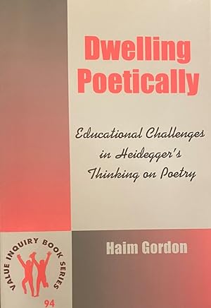 Image du vendeur pour Dwelling Poetically. Educational Challenges in Heidegger's Thinking on Poetry (Value Inquiry Book Series, VIBS 94) mis en vente par Antiquariaat Schot