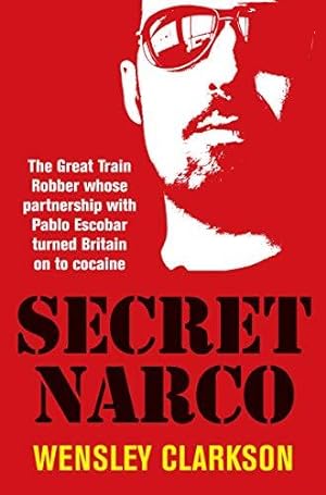 Seller image for Secret Narco: The Great Train Robber whose partnership with Pablo Escobar turned Britain on to cocaine for sale by WeBuyBooks