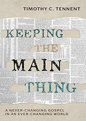 Imagen del vendedor de Keeping the Main Thing: A Never-Changing Gospel in an Ever-Changing World a la venta por -OnTimeBooks-