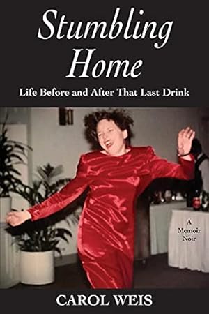 Image du vendeur pour Stumbling Home: Life Before and After That Last Drink mis en vente par -OnTimeBooks-