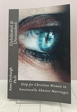 Debilitated and Diminished: Help for Christian Women in Emotionally Abusive Marriages