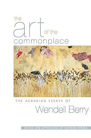 Immagine del venditore per The Art of the Commonplace: The Agrarian Essays of Wendell Berry venduto da -OnTimeBooks-