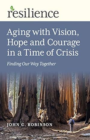 Bild des Verkufers fr Resilience: Aging with Vision, Hope and Courage in a Time of Crisis: Finding Our Way Together zum Verkauf von WeBuyBooks