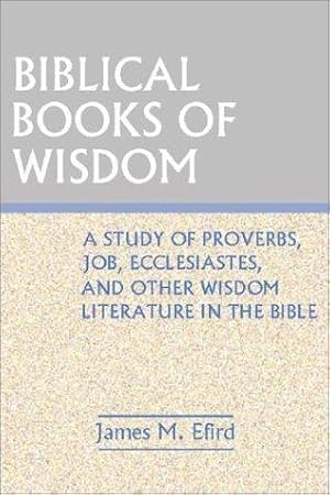 Immagine del venditore per Biblical Books of Wisdom: A Study of Proverbs, Job, Ecclesiastes, and Other Wisdom Literature in the bible venduto da Giant Giant