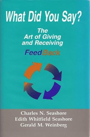 Seller image for What Did You Say? The Art of Giving and Receiving Feedback for sale by Reliant Bookstore