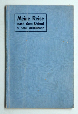 Meine Reise nach dem Orient. Meiner lieben Gattin gewidmet Weihnachten 1906.