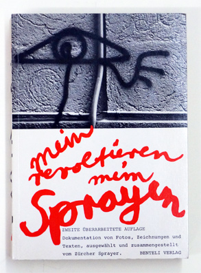 Seller image for Mein Revoltieren. Meine Spraybomben. Mein Aufstand mit Poesie. [Deckeltitel: Mein Revoltieren, mein Sprayen. Dokumentation von Fotos, Zeichnungen und Texten, ausgewhlt und zusammengestellt vom Zrcher Sprayer]. for sale by antiquariat peter petrej - Bibliopolium AG