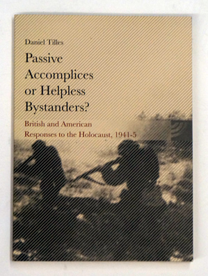 Seller image for Passive Accomplices or Helpless Bystanders?. British and American Responses to the Holocaust 1941-1945. for sale by antiquariat peter petrej - Bibliopolium AG