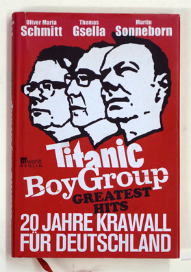 Immagine del venditore per Titanic Boy Group Greatest Hits. 20 Jahre Krawall fr Deutschland. venduto da antiquariat peter petrej - Bibliopolium AG