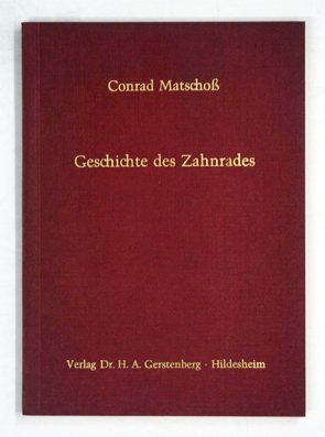 Geschichte des Zahnrades. Nebst Bemerkungen zur Entwicklung der Verzahnung von Karl Kutzbach.