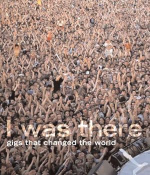 Bild des Verkufers fr I Was There: Gigs That Changed the World zum Verkauf von WeBuyBooks