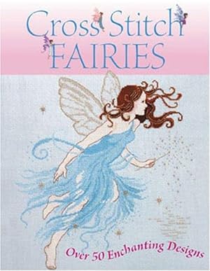 Immagine del venditore per Cross Stitch Fairies: Over 50 Enchanting Designs venduto da WeBuyBooks