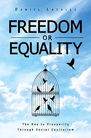 Bild des Verkufers fr Freedom or Equality: The Key to Prosperity Through Social Capitalism zum Verkauf von WeBuyBooks