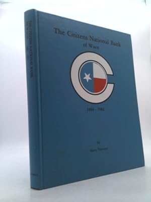 Seller image for The Citizens National Bank of Waco 1884-1982 for sale by ThriftBooksVintage