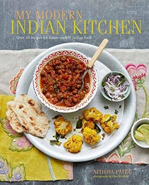 Bild des Verkufers fr My Modern Indian Kitchen: Over 60 recipes for home-cooked Indian food zum Verkauf von WeBuyBooks