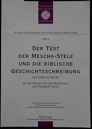 Seller image for Der Text der Mescha-Stele und die biblische Geschichtsschreibung. Mit Beitrgen von Udo Worschech und Friedbert Ninow. (= Beitrge zur Erforschung der antiken Moabitis (Ard El-Kerak), Band 5). for sale by Antiquariat  Braun