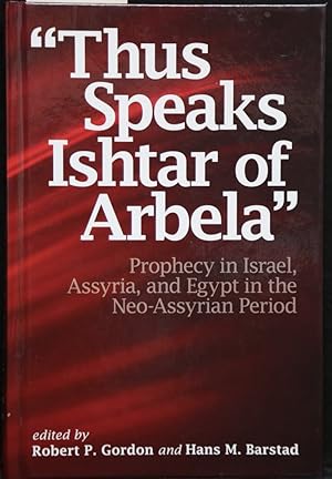 Seller image for Thus Speaks Ishtar of Arbela". Prophecy in Israel, Assyria, and Egypt in the Neo-Assyrian Period. for sale by Antiquariat  Braun