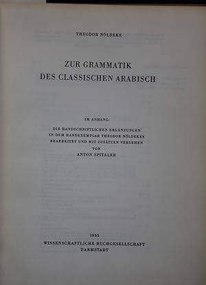 Bild des Verkufers fr Zur Grammatik des Classischen Arabisch. Im Anhang die handschriftlichen Ergnzungen in dem Handexemplar Theodor Nldekes, bearbeitet und mit Zustzen versehen von Anton Spitaler. Neudruck der Ausgabe Wien 1897. zum Verkauf von Antiquariat  Braun