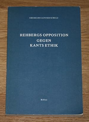 Rehbergs Opposition gegen Kants Ethik. Eine Untersuchung ihrer Grundlagen, ihrer Berücksichtigung...