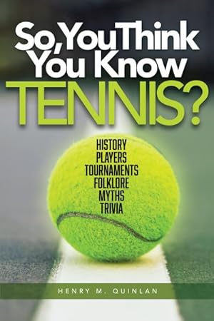 Image du vendeur pour So, You Think You Know Tennis? : History, Players, Tournaments, Folklore, Myths, Trivia mis en vente par GreatBookPrices