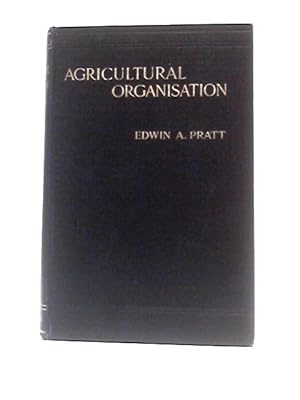 Bild des Verkufers fr Agricultural Organisation: Its Rise, Principles And Practice Abroad And At Home zum Verkauf von World of Rare Books