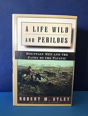 Seller image for A Life Wild and Perilous, Mountain Men and the Paths to the Pacific for sale by Smythe Books LLC