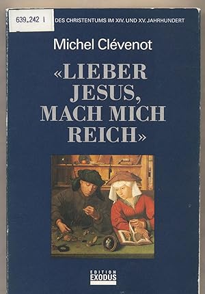 Seller image for Lieber Jesus, mach mich reich Geschichte des Christentums im XIV. und XV. Jahrhundert for sale by avelibro OHG