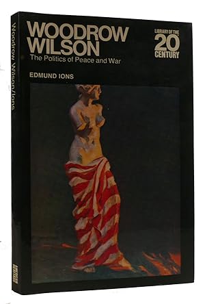 Immagine del venditore per WOODROW WILSON: THE POLITICS OF PEACE AND WAR Library of the 20th Century venduto da Rare Book Cellar