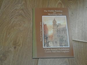 The Dublin Painting and Sketching Club 126th Annual Exhibition County Hall Dun Laoghaire March 21...