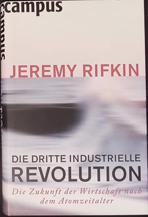 Bild des Verkufers fr Die dritte industrielle Revolution. Die Zukunft der Wirtschaft nach dem Atomzeitalter. zum Verkauf von Antiquariat Bookfarm