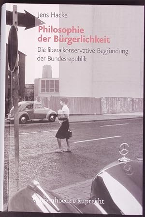 Seller image for Philosophie der Brgerlichkeit. Die liberalkonservative Begrndung der Bundesrepublik. for sale by Antiquariat Bookfarm