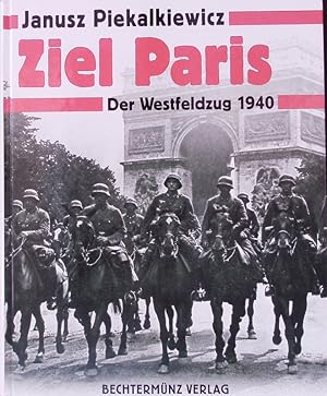 Bild des Verkufers fr Ziel Paris. Der Westfeldzug 1940. zum Verkauf von Antiquariat Bookfarm