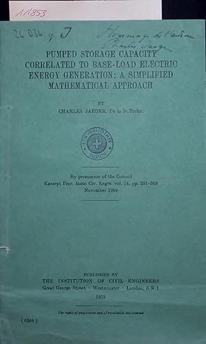 Imagen del vendedor de PUMPED STORAGE CAPACITY CORRELATED TO BASE-LOAD ELECTRIC ENERGY GENERATION: A SIMPLIFIED MATHEMATICAL APPROACH. Excerpt Proc. Instn Civ. Engrs. vol. 14, pp. 291-318, November 1959 a la venta por Antiquariat Bookfarm