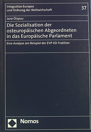 Seller image for Die Sozialisation der osteuropischen Abgeordneten in das Europische Parlament : eine Analyse am Beispiel der EVP-ED-Fraktion. Integration Europas und Ordnung der Weltwirtschaft ; Bd. 37 for sale by books4less (Versandantiquariat Petra Gros GmbH & Co. KG)