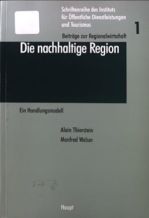 Image du vendeur pour Die nachhaltige Region : ein Handlungsmodell. Schriftenreihe des Instituts fr ffentliche Dienstleistungen und Tourismus / Beitrge zur Regionalwirtschaft ; Bd. 1 mis en vente par books4less (Versandantiquariat Petra Gros GmbH & Co. KG)