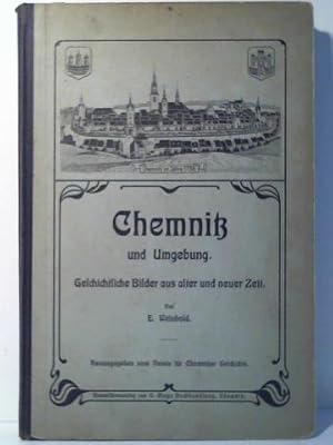 Bild des Verkufers fr Chemnitz und Umgebung. Geschichtliche Bilder aus alter und neuer Zeit. zum Verkauf von Celler Versandantiquariat