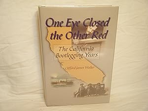 Imagen del vendedor de One Eye Closed, the Other Red The California Bootlegging Years a la venta por curtis paul books, inc.