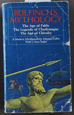 Imagen del vendedor de Bulfinch's Mythology (The Age of Fable, The Legends of Charlemagne, The Age of Chivalry) A Modern Abridgment by Edmund Fuller with a New Index (3 Books in One Book ) a la venta por Comic World