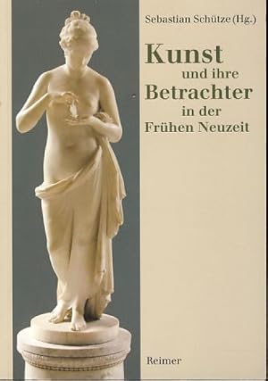 Seller image for Kunst und ihre Betrachter in der frhen Neuzeit. Ansichten - Standpunkte - Perspektiven. for sale by Fundus-Online GbR Borkert Schwarz Zerfa