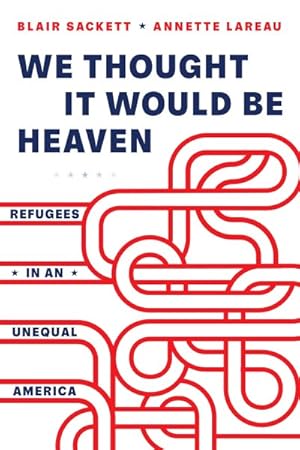 Image du vendeur pour We Thought It Would Be Heaven : Refugees in an Unequal America mis en vente par GreatBookPricesUK