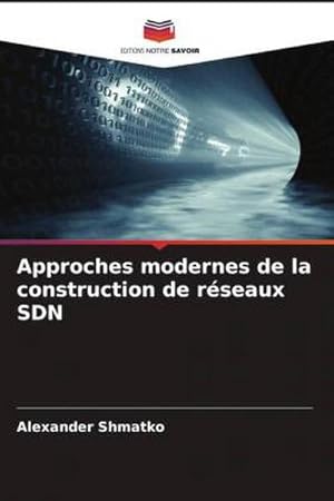 Seller image for Approches modernes de la construction de rseaux SDN for sale by BuchWeltWeit Ludwig Meier e.K.